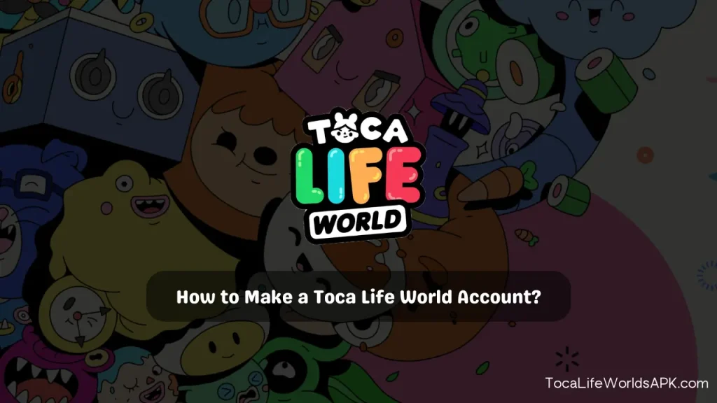 How to make toca life world account